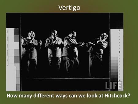 Vertigo How many different ways can we look at Hitchcock?