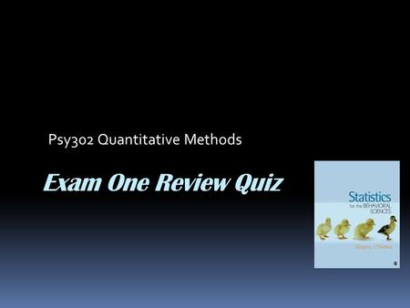 Exam One Review Quiz Psy302 Quantitative Methods.