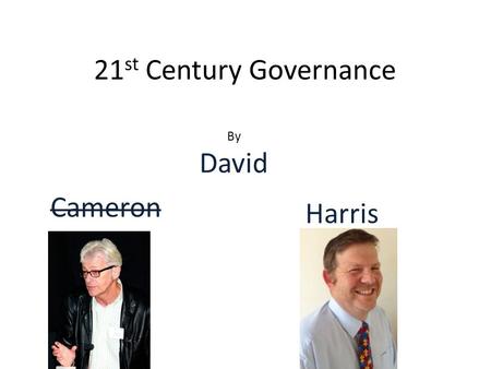 21 st Century Governance By David Harris Cameron.