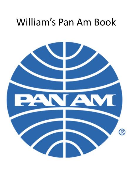 William’s Pan Am Book. Pan Am was an airline that flew passenger jets between the 1950s and 1991.