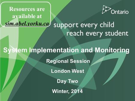 System Implementation and Monitoring Regional Session London West Day Two Winter, 2014 Resources are available at sim.abel.yorku.ca.