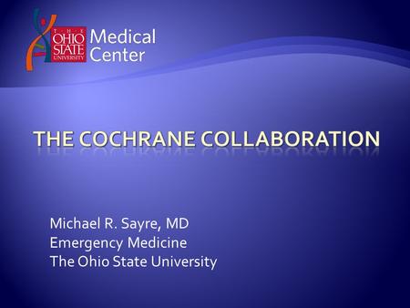 Michael R. Sayre, MD Emergency Medicine The Ohio State University.
