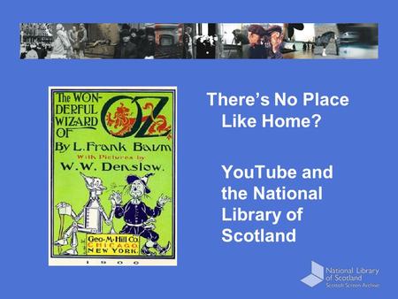 There’s No Place Like Home? YouTube and the National Library of Scotland.