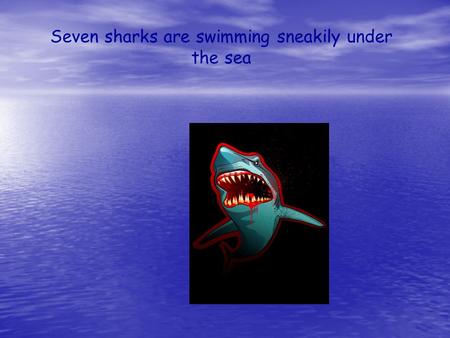 Seven sharks are swimming sneakily under the sea.