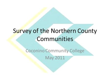 Survey of the Northern County Communities Coconino Community College May 2011.