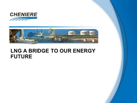 LNG A BRIDGE TO OUR ENERGY FUTURE. 2 This presentation contains certain statements that are, or may be deemed to be, “forward-looking statements” within.