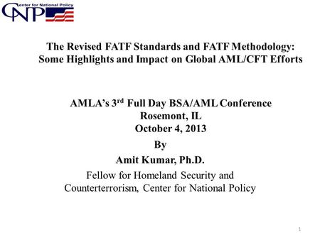 The Revised FATF Standards and FATF Methodology: Some Highlights and Impact on Global AML/CFT Efforts AMLA’s 3rd Full Day BSA/AML Conference Rosemont,