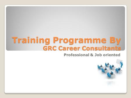 Training Programme By GRC Career Consultants Professional & Job oriented.