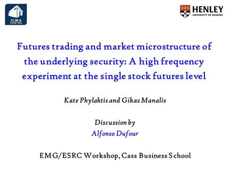 Futures trading and market microstructure of the underlying security: A high frequency experiment at the single stock futures level Kate Phylaktis and.