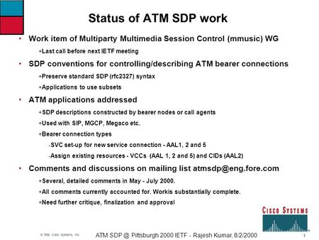 1 ATM Pittsburgh 2000 IETF - Rajesh Kumar, 8/2/2000 © 1998, Cisco Systems, Inc. Status of ATM SDP work Work item of Multiparty Multimedia Session.