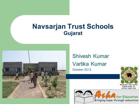 Navsarjan Trust Schools Gujarat Shivesh Kumar Vartika Kumar October 2013.