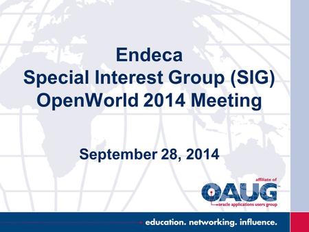 Endeca Special Interest Group (SIG) OpenWorld 2014 Meeting September 28, 2014.