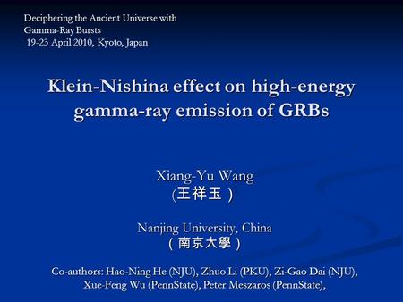 Klein-Nishina effect on high-energy gamma-ray emission of GRBs Xiang-Yu Wang ( 王祥玉） Nanjing University, China （南京大學） Co-authors: Hao-Ning He (NJU), Zhuo.