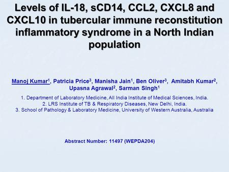 Levels of IL-18, sCD14, CCL2, CXCL8 and CXCL10 in tubercular immune reconstitution inflammatory syndrome in a North Indian population Manoj Kumar 1, Patricia.