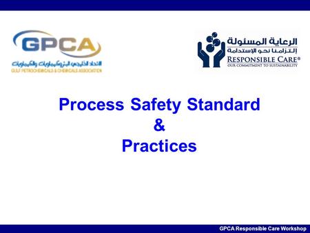 Filename GPCA Responsible Care Workshop Process Safety Standard & Practices GPCA Responsible Care Workshop.