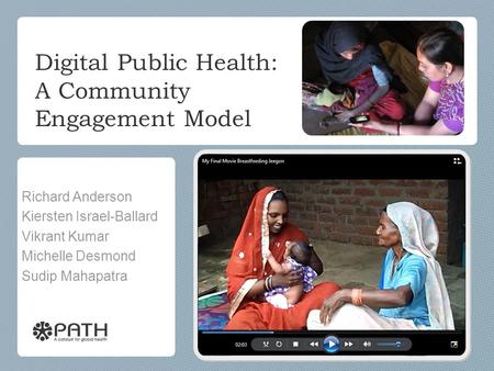 Digital Public Health: A Community Engagement Model Richard Anderson Kiersten Israel-Ballard Vikrant Kumar Michelle Desmond Sudip Mahapatra.