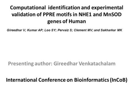 Computational identification and experimental validation of PPRE motifs in NHE1 and MnSOD genes of Human Presenting author: Gireedhar Venkatachalam Gireedhar.