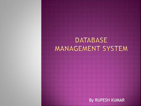 By RUPESH KUMAR.  Database? Types? Abstraction?  Database Models?  Database Integrity?  ACID?  RDBMS?  Normalization?  Data Warehouse?  Database.