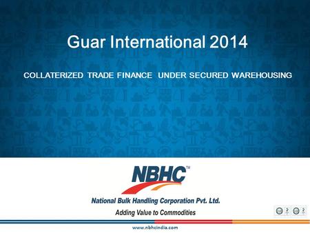 Www.nbhcindia.com Guar International 2014 COLLATERIZED TRADE FINANCE UNDER SECURED WAREHOUSING.