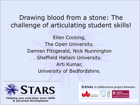Drawing blood from a stone: The challenge of articulating student skills! Ellen Cocking, The Open University. Damien Fitzgerald, Nick Nunnington Sheffield.