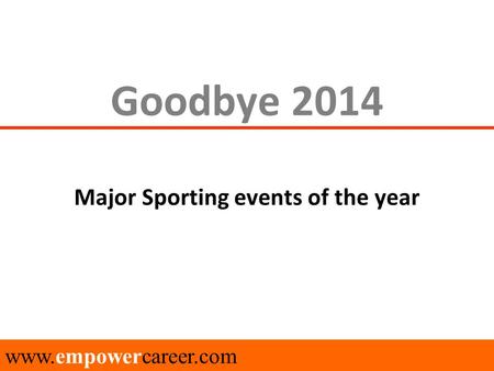Goodbye 2014 Major Sporting events of the year www.empowercareer.com.
