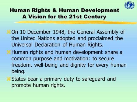 Human Rights & Human Development A Vision for the 21st Century zOn 10 December 1948, the General Assembly of the United Nations adopted and proclaimed.