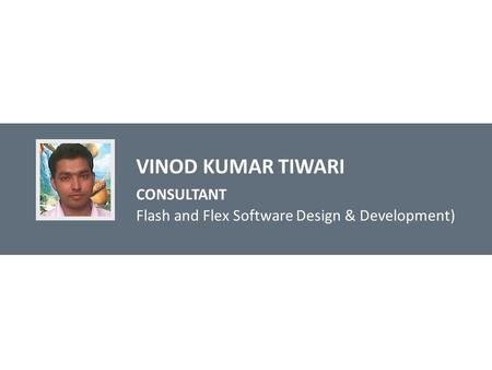 VINOD KUMAR TIWARI CONSULTANT Flash and Flex Software Design & Development)