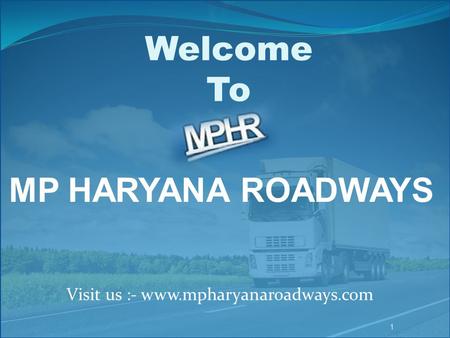 Welcome To MP HARYANA ROADWAYS Visit us :- www.mpharyanaroadways.com.