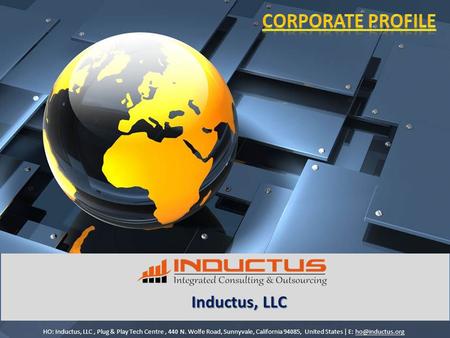 Inductus, LLC HO: Inductus, LLC, Plug & Play Tech Centre, 440 N. Wolfe Road, Sunnyvale, California 94085, United States | E: