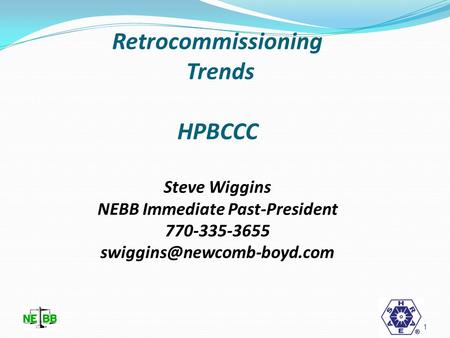 Retrocommissioning Trends HPBCCC Steve Wiggins NEBB Immediate Past-President 770-335-3655 1.