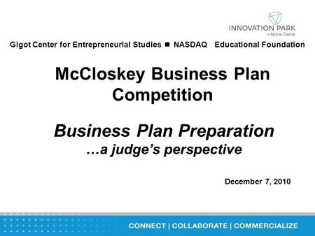 McCloskey Business Plan Competition Business Plan Preparation …a judge’s perspective December 7, 2010 Gigot Center for Entrepreneurial Studies ■ NASDAQ.