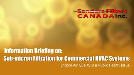 Sub-micron Filtration for Commercial HVAC Systems Indoor Air Quality is a Public Health Issue Information Briefing on: