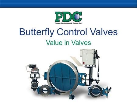 Butterfly Control Valves Value in Valves. Our Capabilities Design, Engineer & Manufacture Butterfly Valves Series 40, Series 01, Series 09, Series.