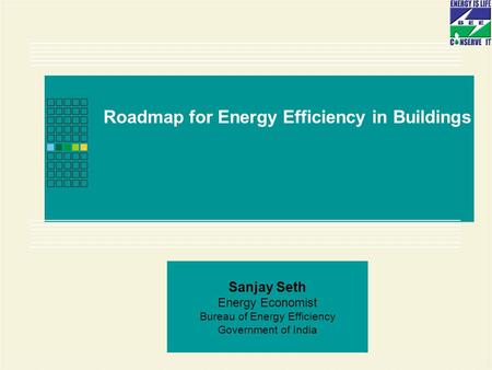 Page 1 of 31 Sanjay Seth Energy Economist Bureau of Energy Efficiency Government of India Roadmap for Energy Efficiency in Buildings.