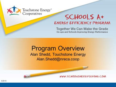 Program Overview Alan Shedd, Touchstone Energy 9/28/10.