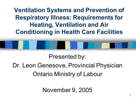 1 Ventilation Systems and Prevention of Respiratory Illness: Requirements for Heating, Ventilation and Air Conditioning in Health Care Facilities Presented.