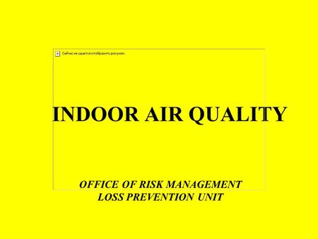 INDOOR AIR QUALITY OFFICE OF RISK MANAGEMENT LOSS PREVENTION UNIT.