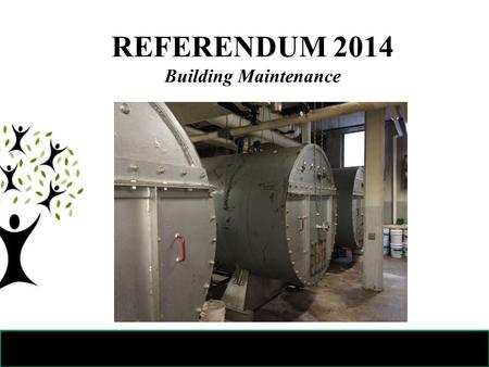 REFERENDUM 2014 Building Maintenance. Referendum 2014 Focused on providing a safe and healthy learning environment for students Fiscally responsible: