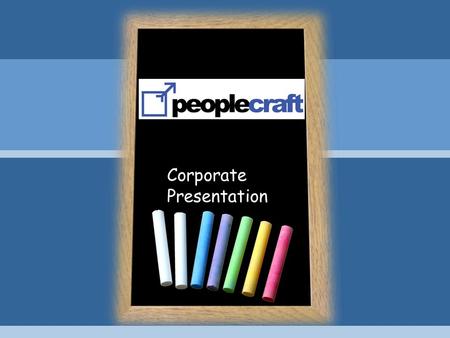 Corporate Presentation. Customized training About Peoplecraft 250 training programs in 2011 Since 2005 6000 participants 5 countries Long term partnerships.