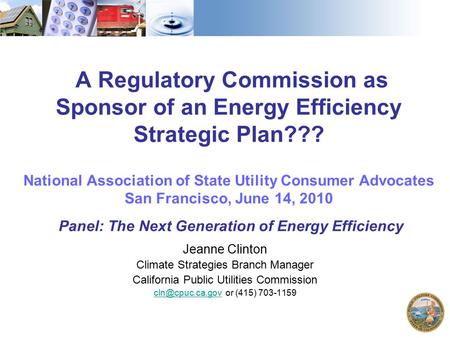 A Regulatory Commission as Sponsor of an Energy Efficiency Strategic Plan??? National Association of State Utility Consumer Advocates San Francisco, June.