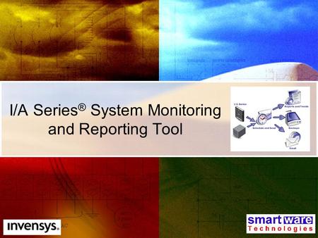 I/A Series ® System Monitoring and Reporting Tool.