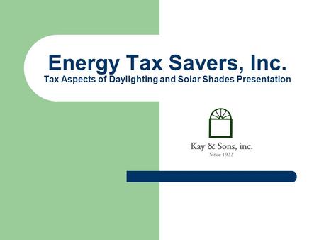 Energy Tax Savers, Inc. Tax Aspects of Daylighting and Solar Shades Presentation.
