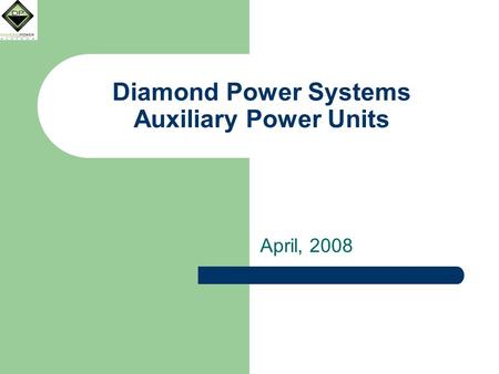 Diamond Power Systems Auxiliary Power Units April, 2008.