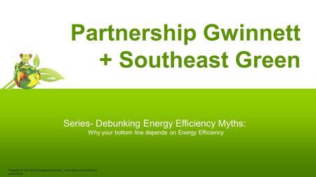 Partnership Gwinnett + Southeast Green Series- Debunking Energy Efficiency Myths: Why your bottom line depends on Energy Efficiency Property of VIS VIVA.