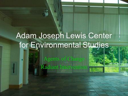 Adam Joseph Lewis Center for Environmental Studies Agents of Change Radiant Intervention.