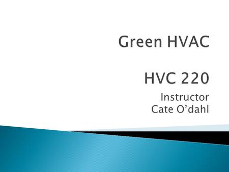 Instructor Cate O’dahl. Session One –Green HVAC and Healthy Homes.