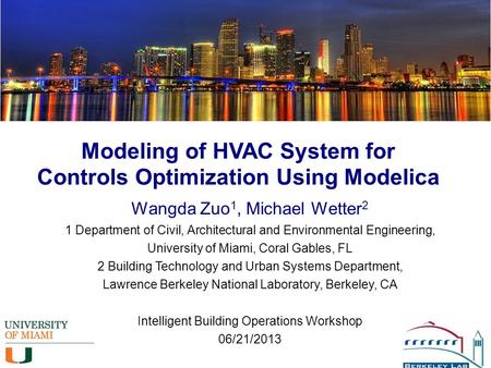 1 Modeling of HVAC System for Controls Optimization Using Modelica Wangda Zuo 1, Michael Wetter 2 1 Department of Civil, Architectural and Environmental.