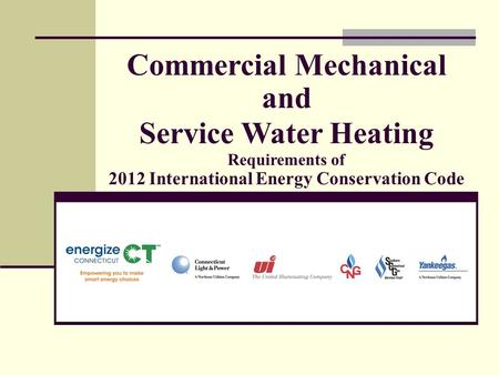Commercial Mechanical and Service Water Heating Requirements of 2012 International Energy Conservation Code.