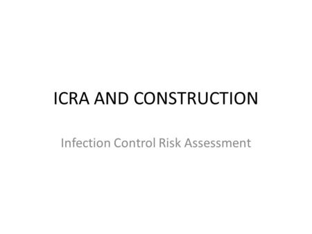 ICRA AND CONSTRUCTION Infection Control Risk Assessment.