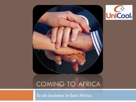 COMING TO AFRICA To do business in East Africa. Agenda  A short description of us  Our international experience  The African Development  Our goals.